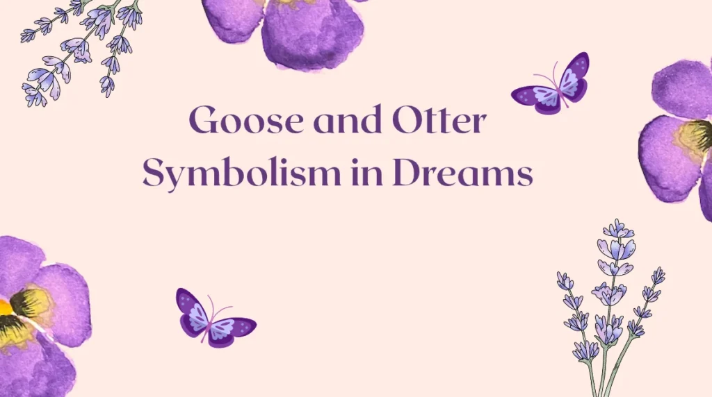 Goose and Otter Symbolism in Dreams