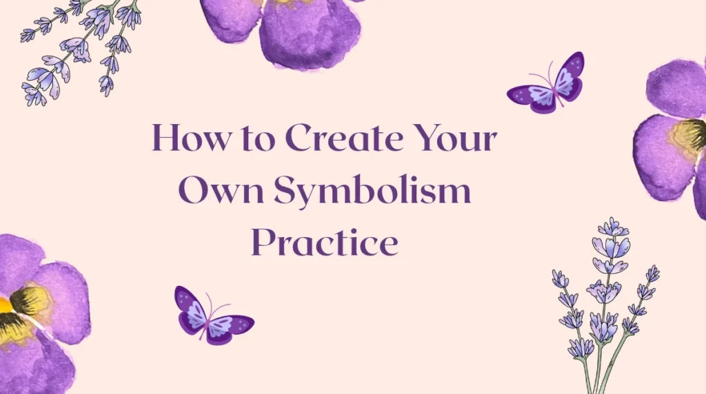 How to Create Your Own Symbolism Practice