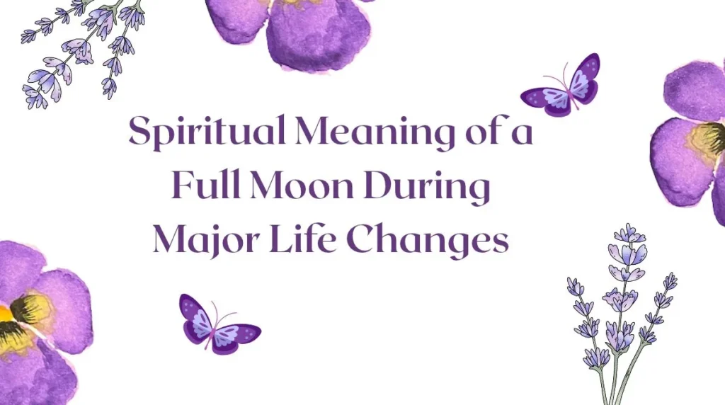 Spiritual Meaning of a Full Moon During Major Life Changes
