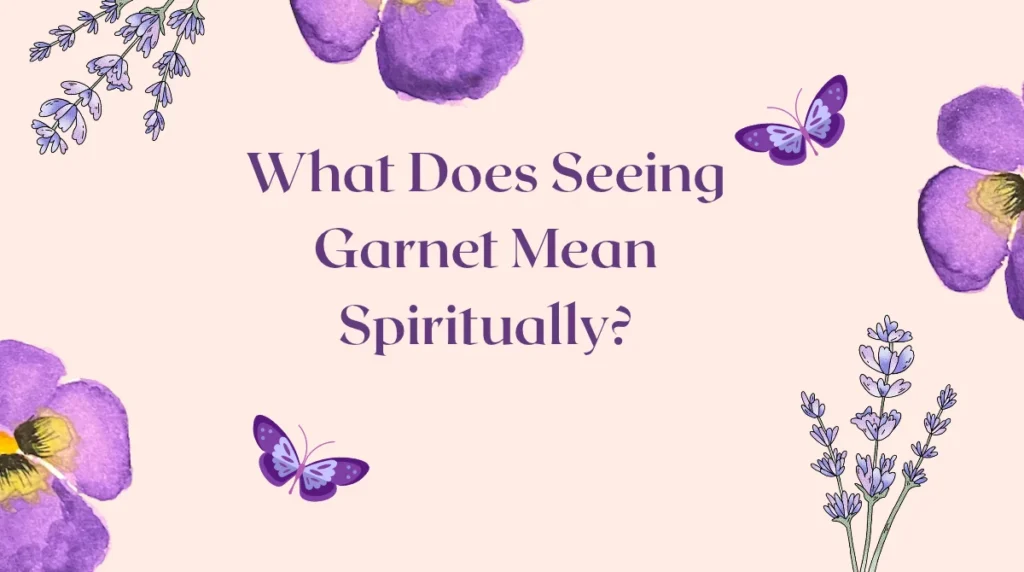 What Does Seeing Garnet Mean Spiritually?