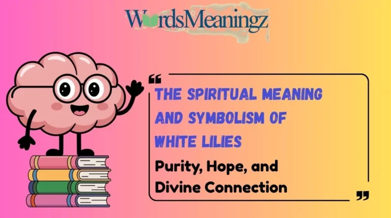 The Spiritual Meaning and Symbolism of White Lilies