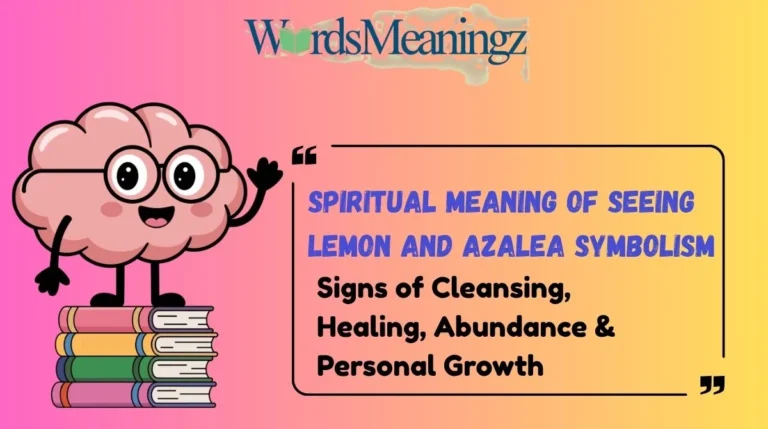 Spiritual Meaning of Seeing Lemon and Azalea Symbolism